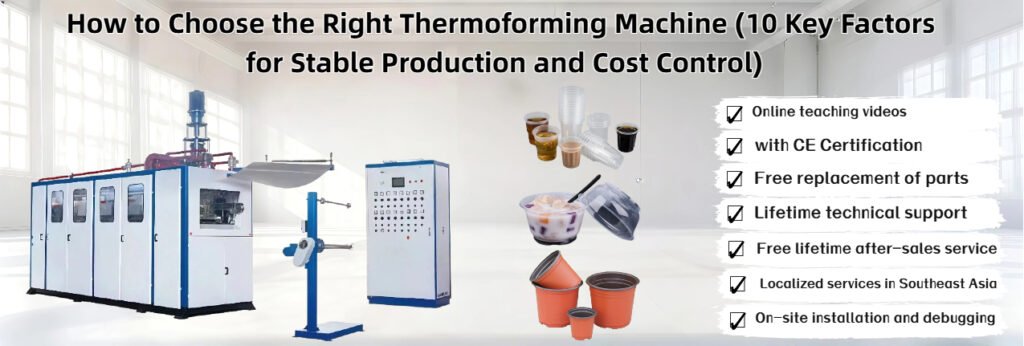 How to choose the right thermoforming machine for plastic packaging production, including cup making machine, vacuum forming machine and sheet extruder